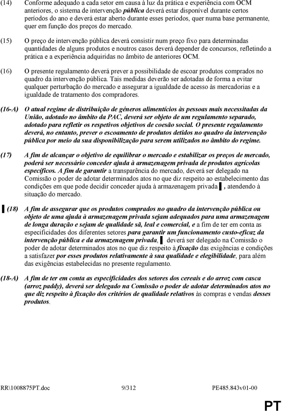 (15) O preço de intervenção pública deverá consistir num preço fixo para determinadas quantidades de alguns produtos e noutros casos deverá depender de concursos, refletindo a prática e a experiência