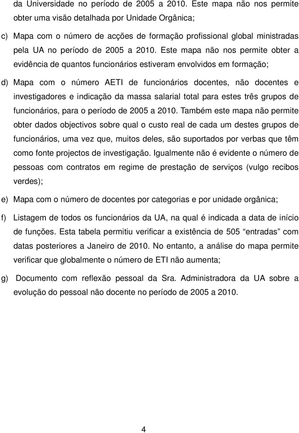 Este mapa não nos permite obter a evidência de quantos funcionários estiveram envolvidos em formação; d) Mapa com o número AETI de funcionários docentes, não docentes e investigadores e indicação da