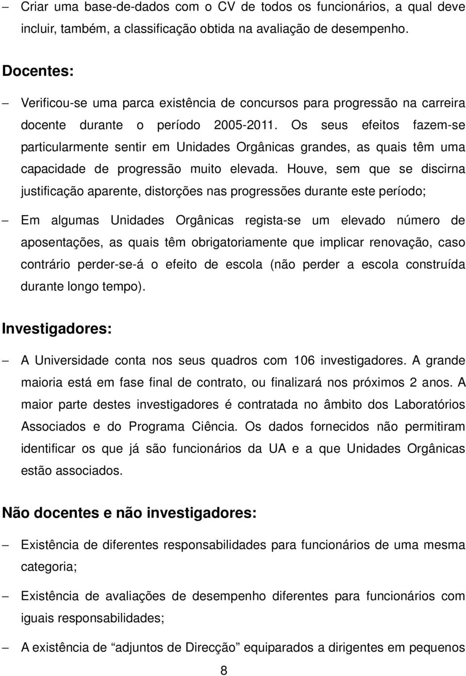 Os seus efeitos fazem-se particularmente sentir em Unidades Orgânicas grandes, as quais têm uma capacidade de progressão muito elevada.