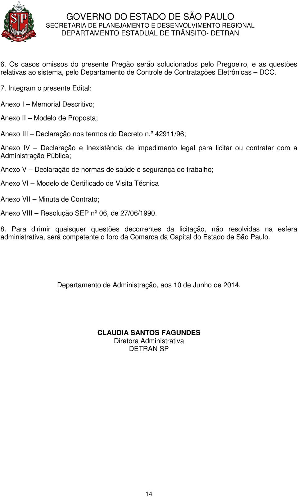 º 42911/96; Anexo IV Declaração e Inexistência de impedimento legal para licitar ou contratar com a Administração Pública; Anexo V Declaração de normas de saúde e segurança do trabalho; Anexo VI