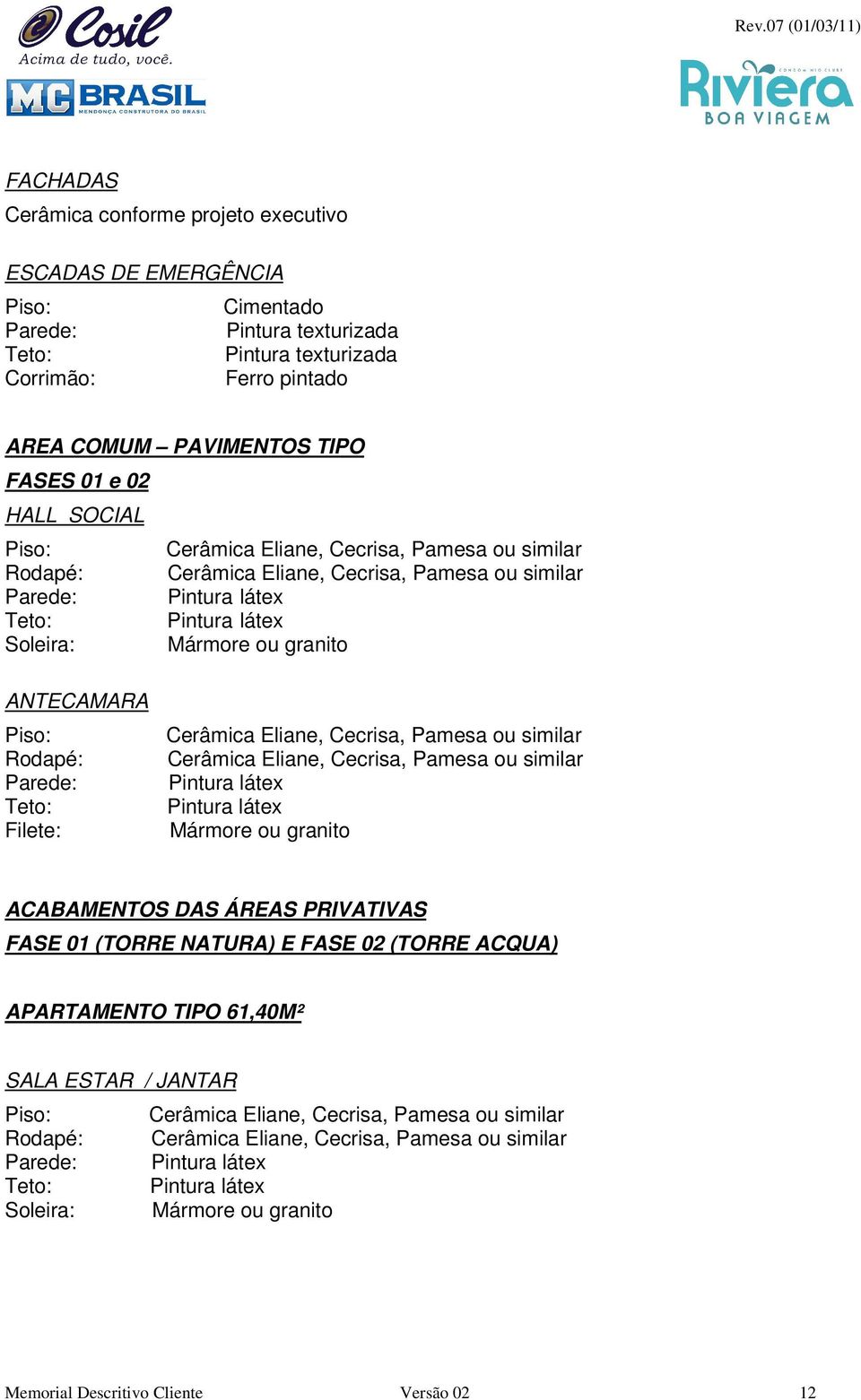 Soleira: ANTECAMARA ACABAMENTOS DAS ÁREAS PRIVATIVAS FASE 01 (TORRE NATURA) E FASE 02 (TORRE