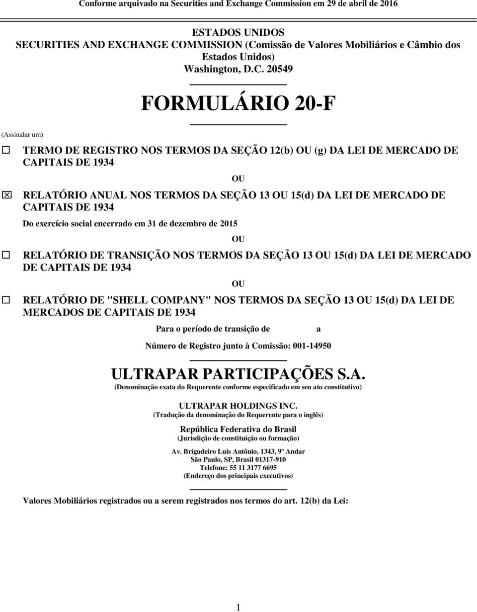 20549 FORMULÁRIO 20-F (Assinalar um) TERMO DE REGISTRO NOS TERMOS DA SEÇÃO 12(b) OU (g) DA LEI DE MERCADO DE CAPITAIS DE 1934 RELATÓRIO ANUAL NOS TERMOS DA SEÇÃO 13 OU 15(d) DA LEI DE MERCADO DE