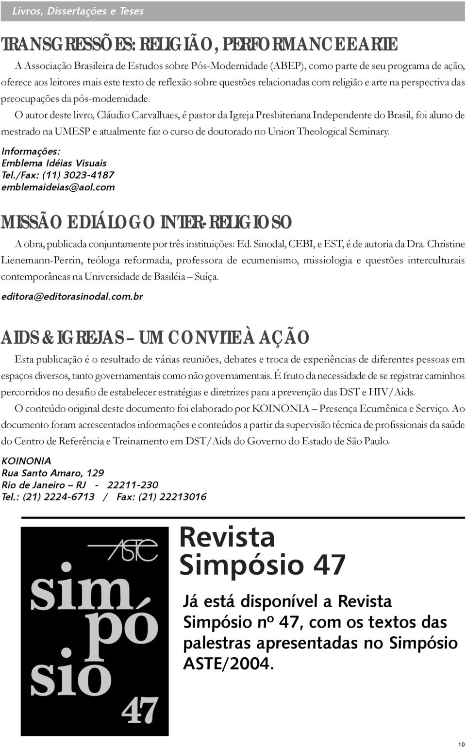 O autor deste livro, Cláudio Carvalhaes, é pastor da Igreja Presbiteriana Independente do Brasil, foi aluno de mestrado na UMESP e atualmente faz o curso de doutorado no Union Theological Seminary.