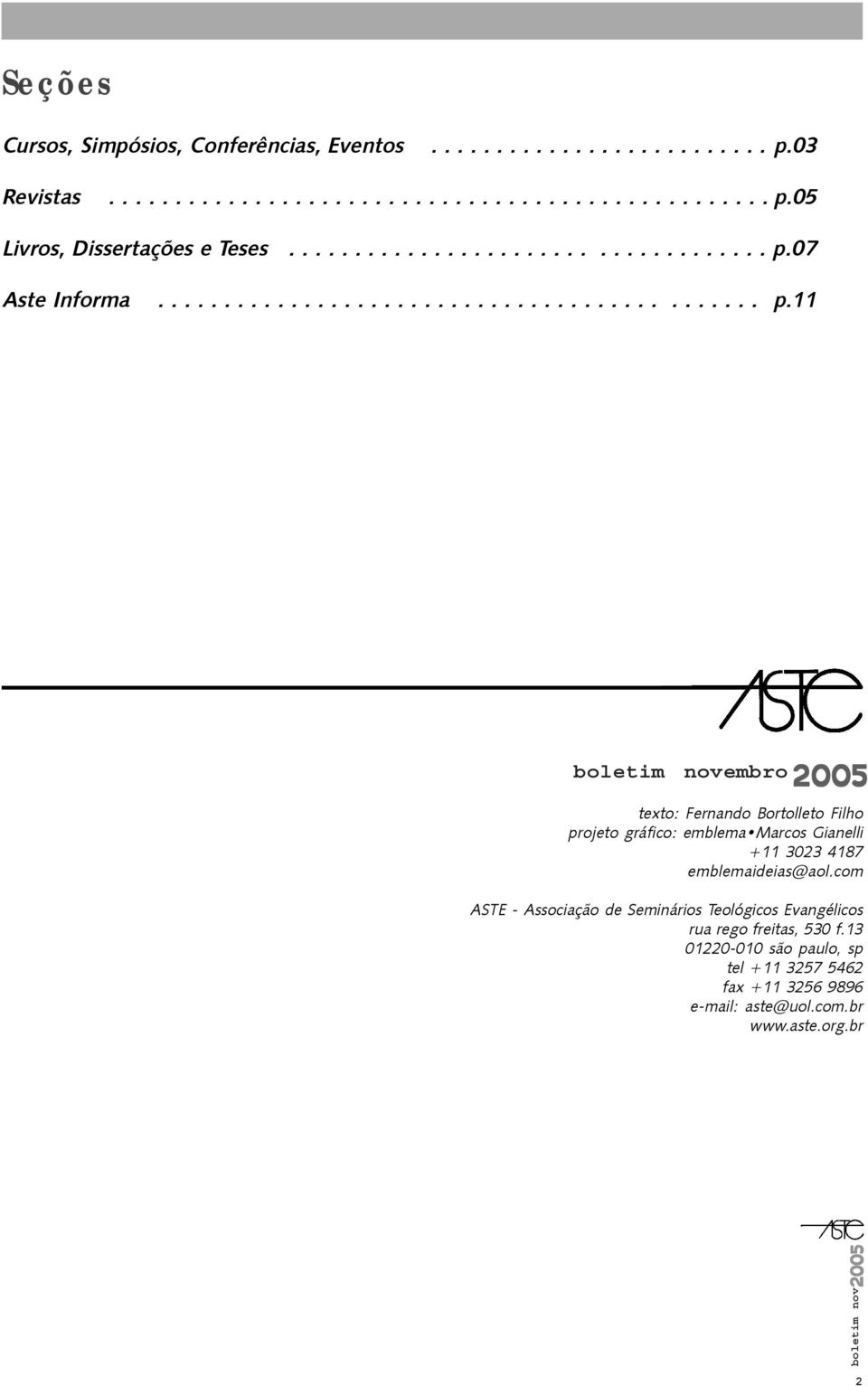 07 Aste Informa..........11 boletim novembro texto: Fernando Bortolleto Filho projeto gráfico: emblema Marcos Gianelli +11 3023 4187 emblemaideias@aol.