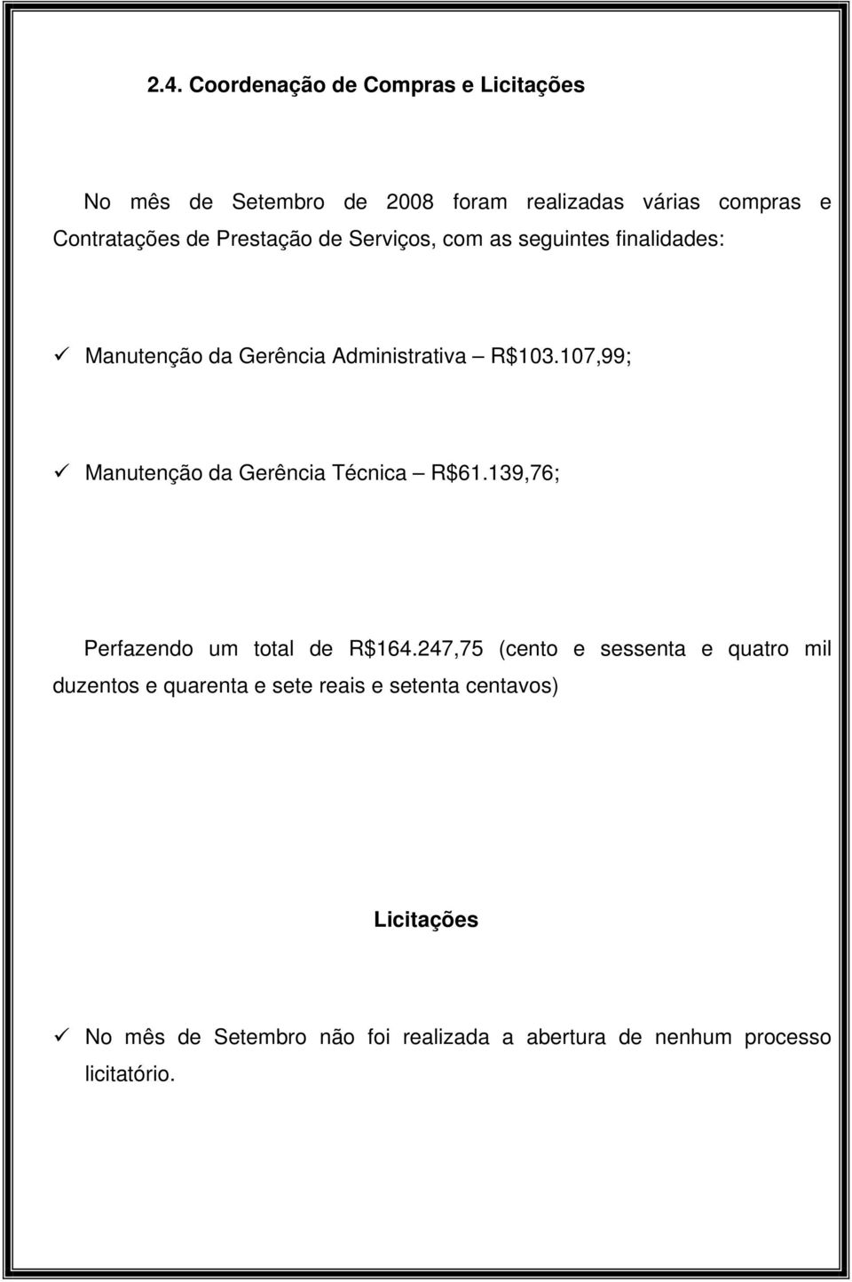 107,99; Manutenção da Gerência Técnica R$61.139,76; Perfazendo um total de R$164.