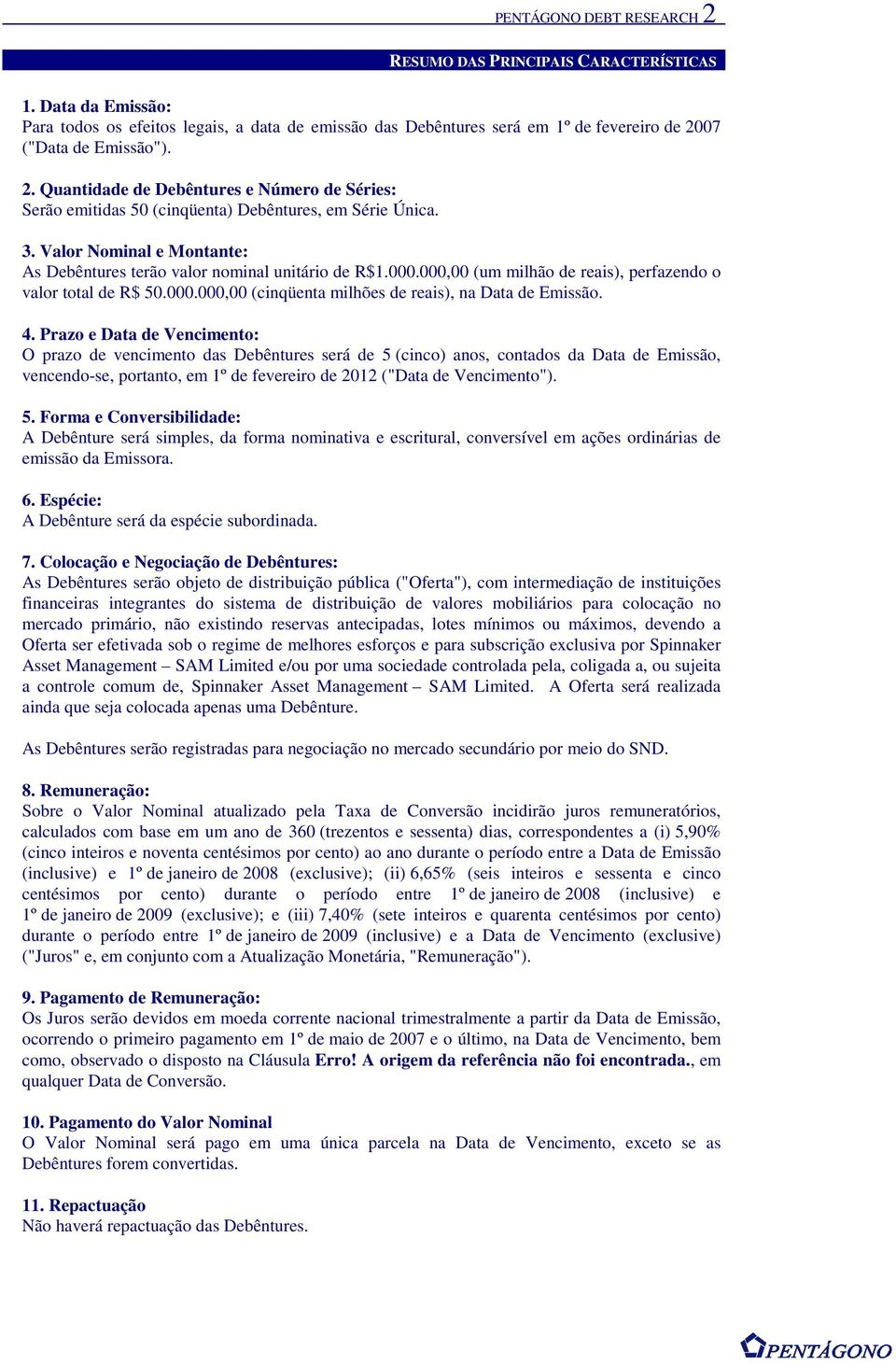 000,00 (um milhão de reais), perfazendo o valor total de R$ 50.000.000,00 (cinqüenta milhões de reais), na Data de Emissão. 4.