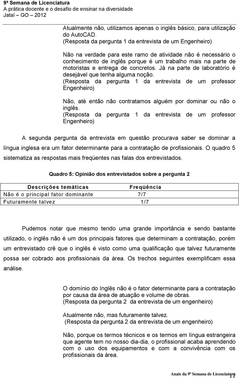 de concretos. Já na parte de laboratório é desejável que tenha alguma noção.