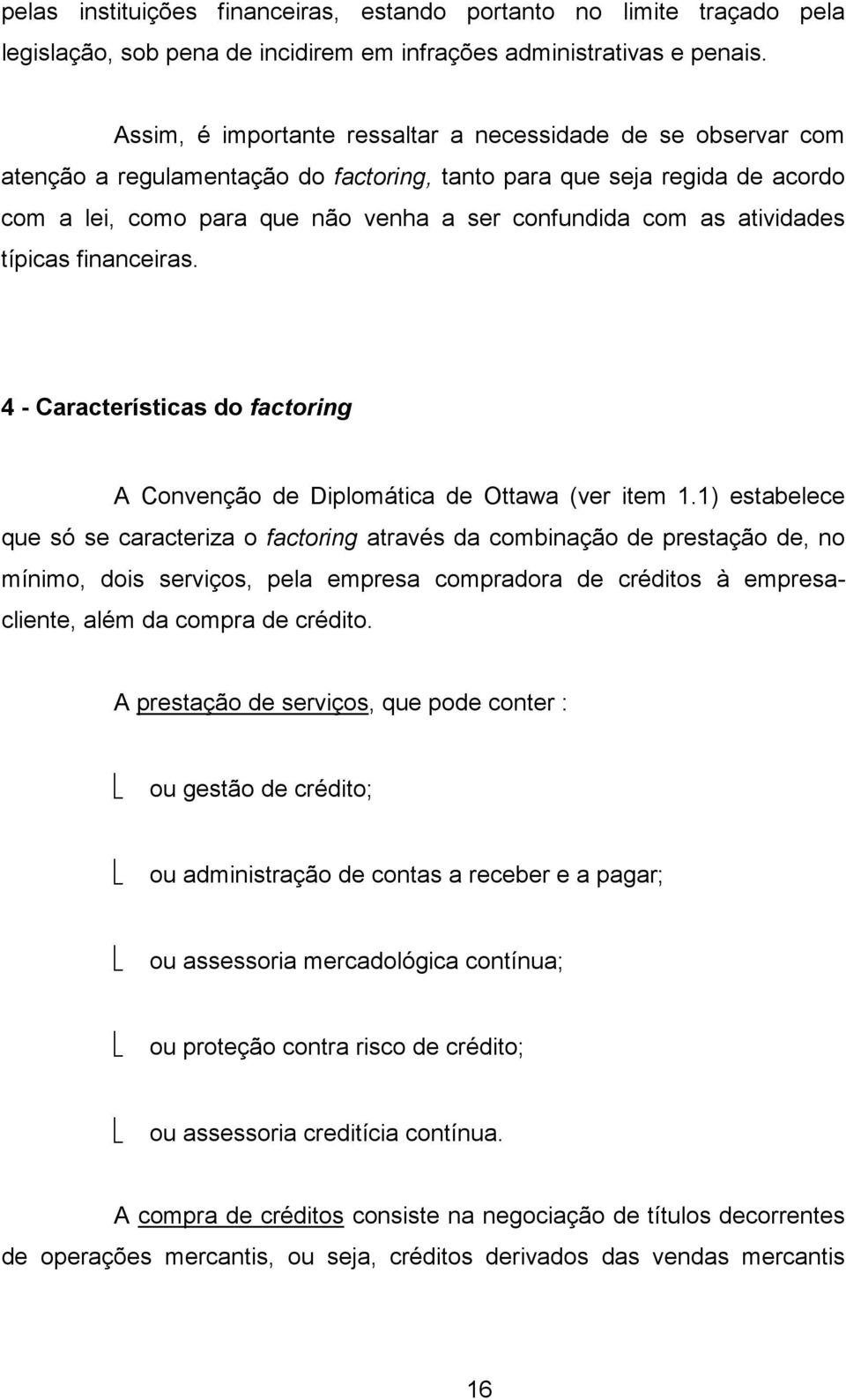 atividades típicas financeiras. 4 - Características do factoring A Convenção de Diplomática de Ottawa (ver item 1.