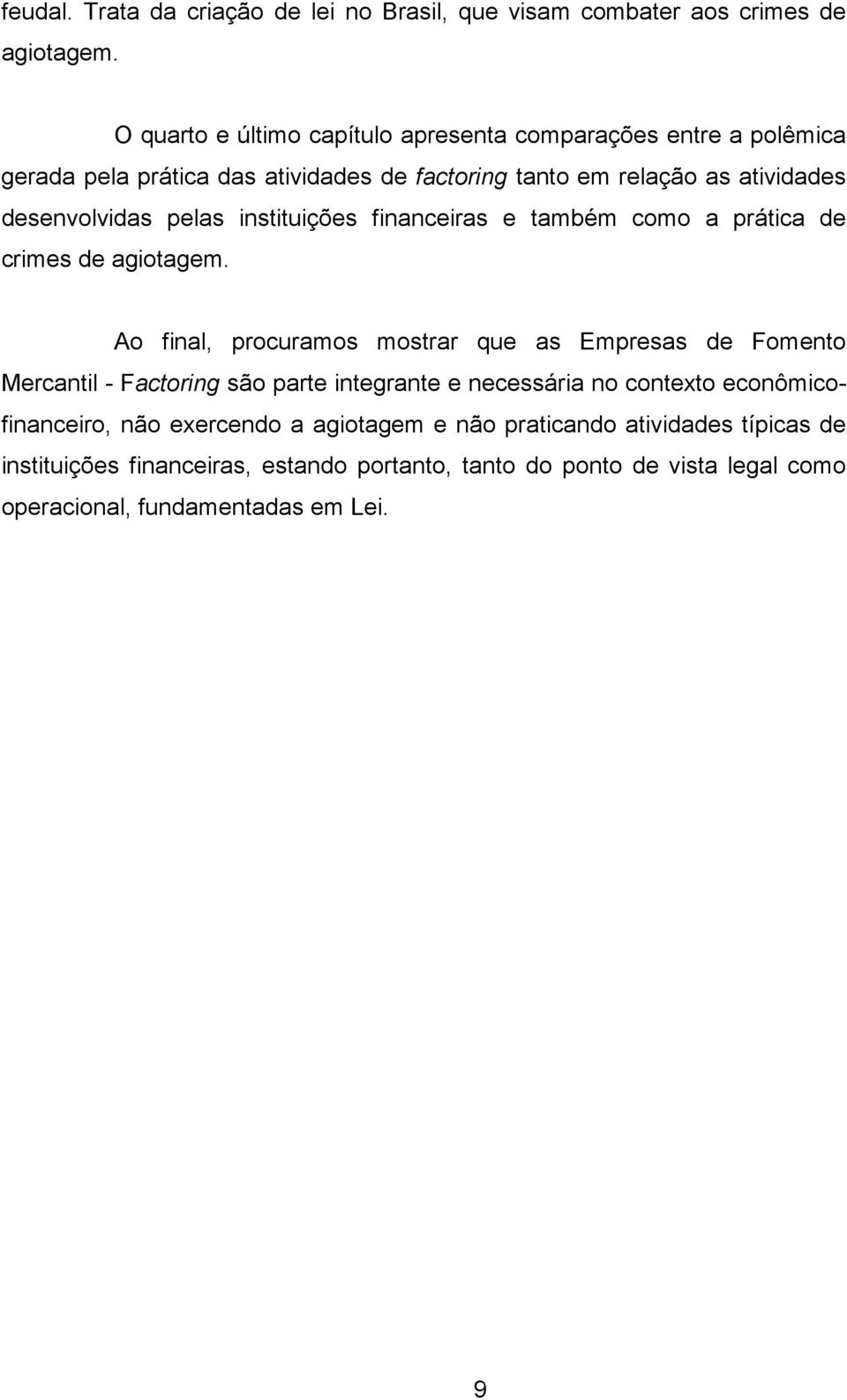 pelas instituições financeiras e também como a prática de crimes de agiotagem.