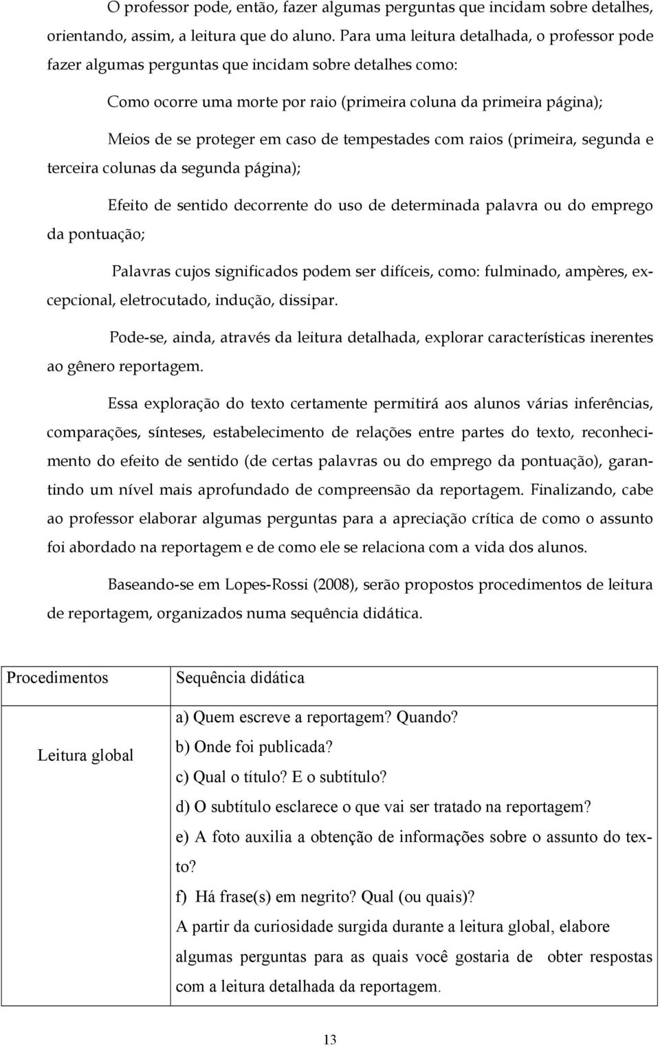 de tempestades com raios (primeira, segunda e terceira colunas da segunda página); Efeito de sentido decorrente do uso de determinada palavra ou do emprego da pontuação; Palavras cujos significados