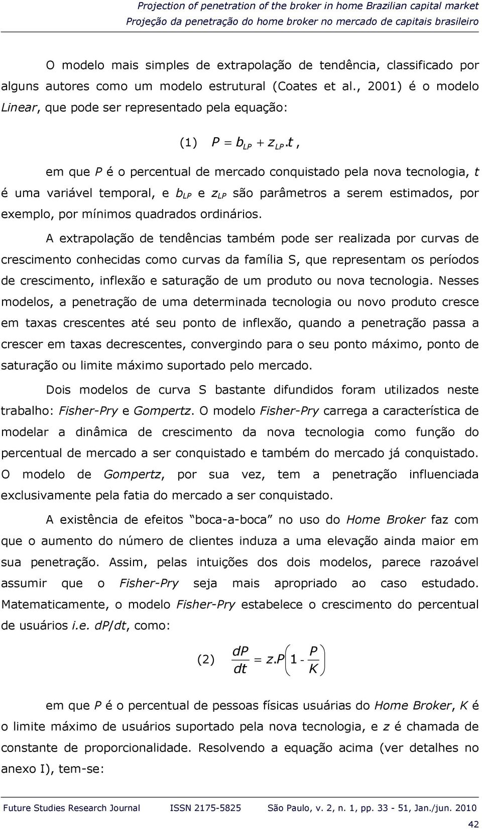 em que P é o percentual de mercado conquistado pela nova tecnologia, t é uma variável temporal, e b LP e z LP são parâmetros a serem estimados, por exemplo, por mínimos quadrados ordinários.