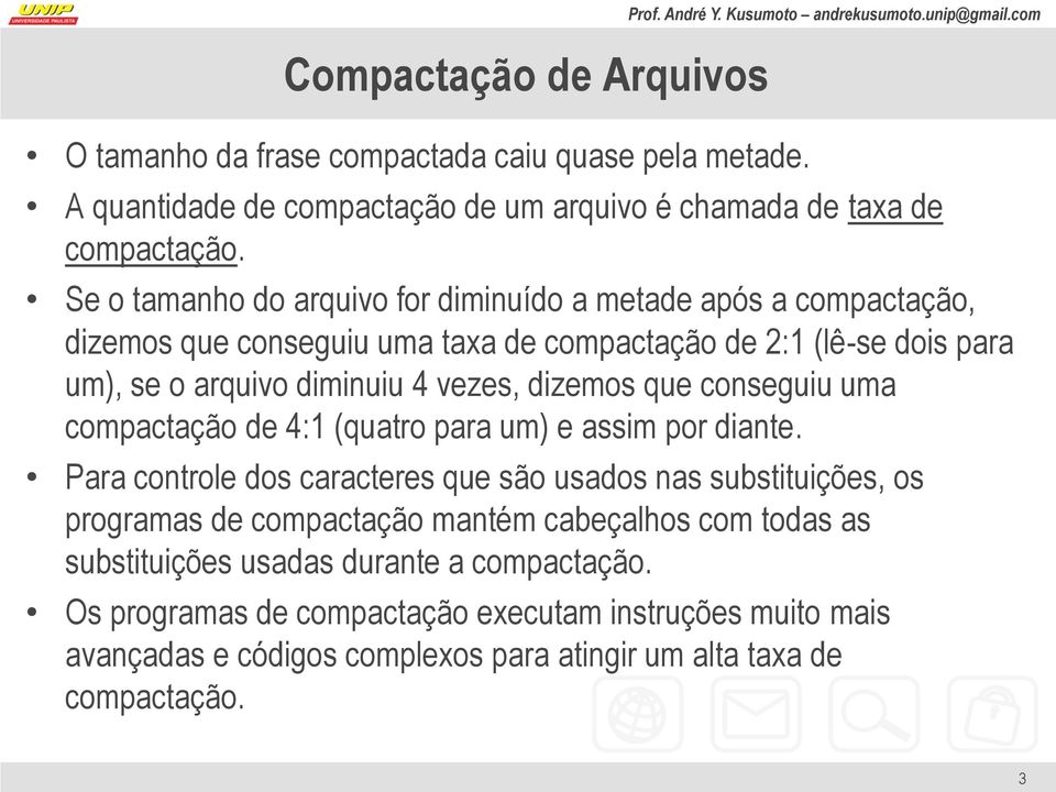 vezes, dizemos que conseguiu uma compactação de 4:1 (quatro para um) e assim por diante.