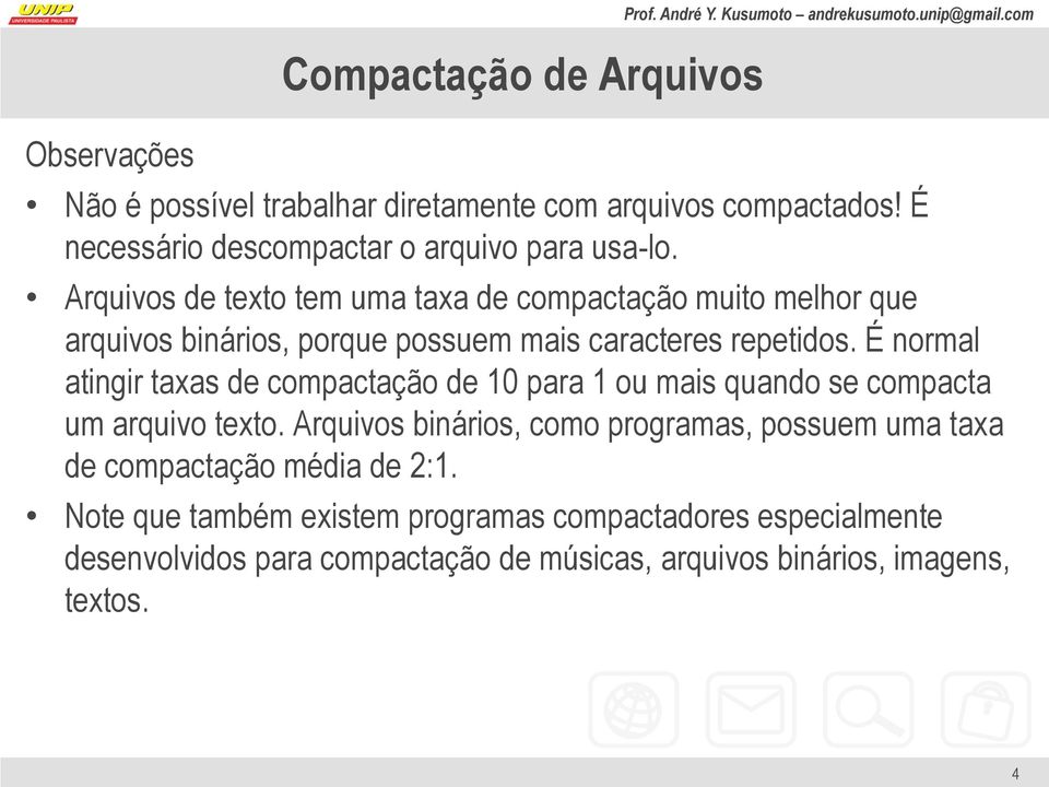 É normal atingir taxas de compactação de 10 para 1 ou mais quando se compacta um arquivo texto.