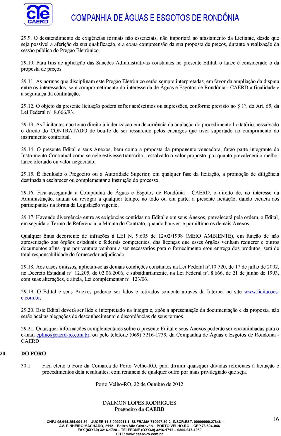 Para fins de aplicação das Sanções Administrativas constantes no presente Edital, o lance é considerado o da proposta de preços. 29.11.