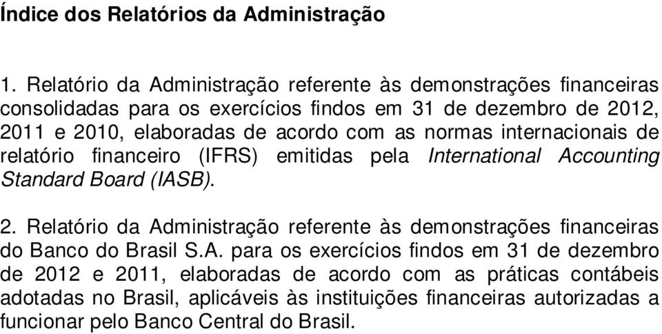 acordo com as normas internacionais de relatório financeiro (IFRS) emitidas pela International Accounting Standard Board (IASB). 2.