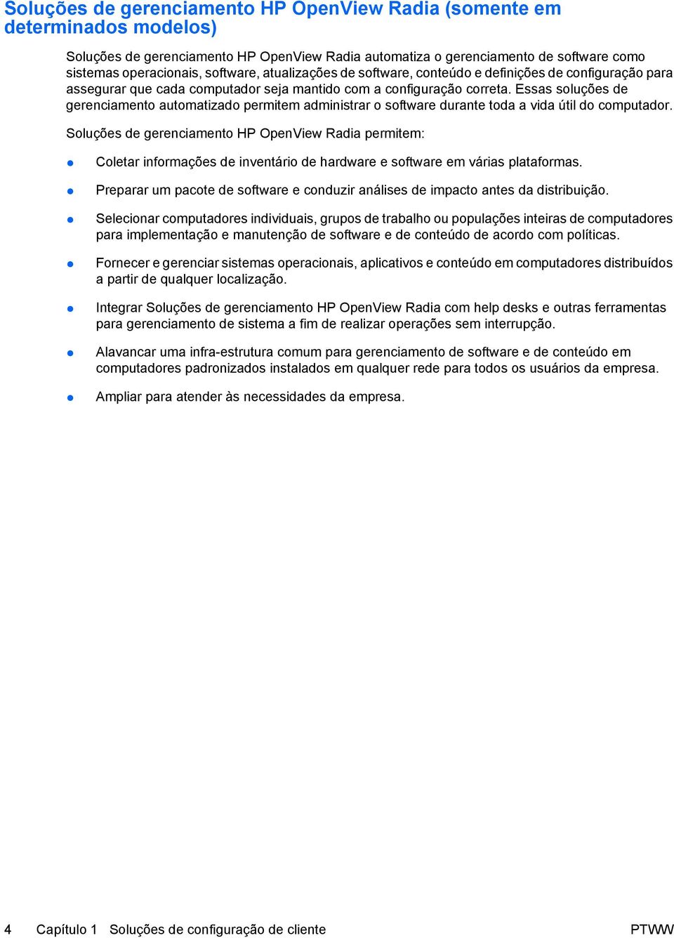 Essas soluções de gerenciamento automatizado permitem administrar o software durante toda a vida útil do computador.