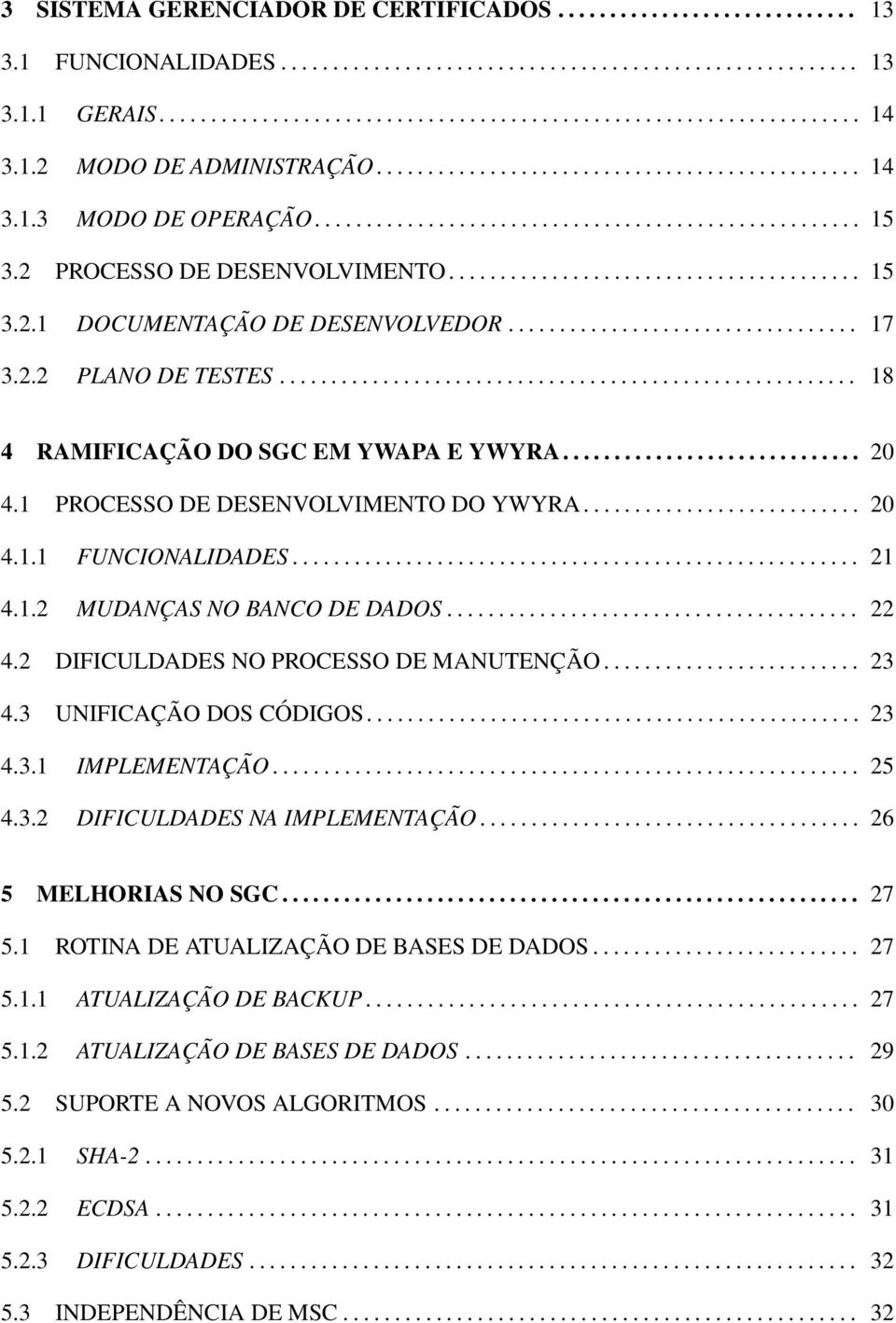 ................................. 17 3.2.2 PLANO DE TESTES........................................................ 18 4 RAMIFICAÇÃO DO SGC EM YWAPA E YWYRA............................. 20 4.