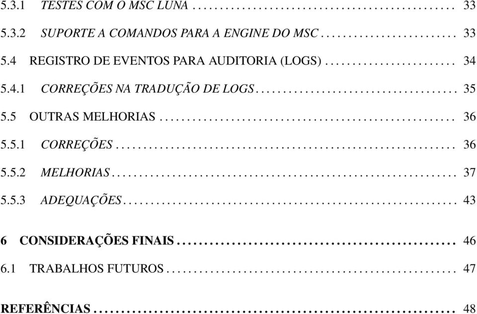 .............................................................. 37 5.5.3 ADEQUAÇÕES............................................................. 43 6 CONSIDERAÇÕES FINAIS................................................... 46 6.