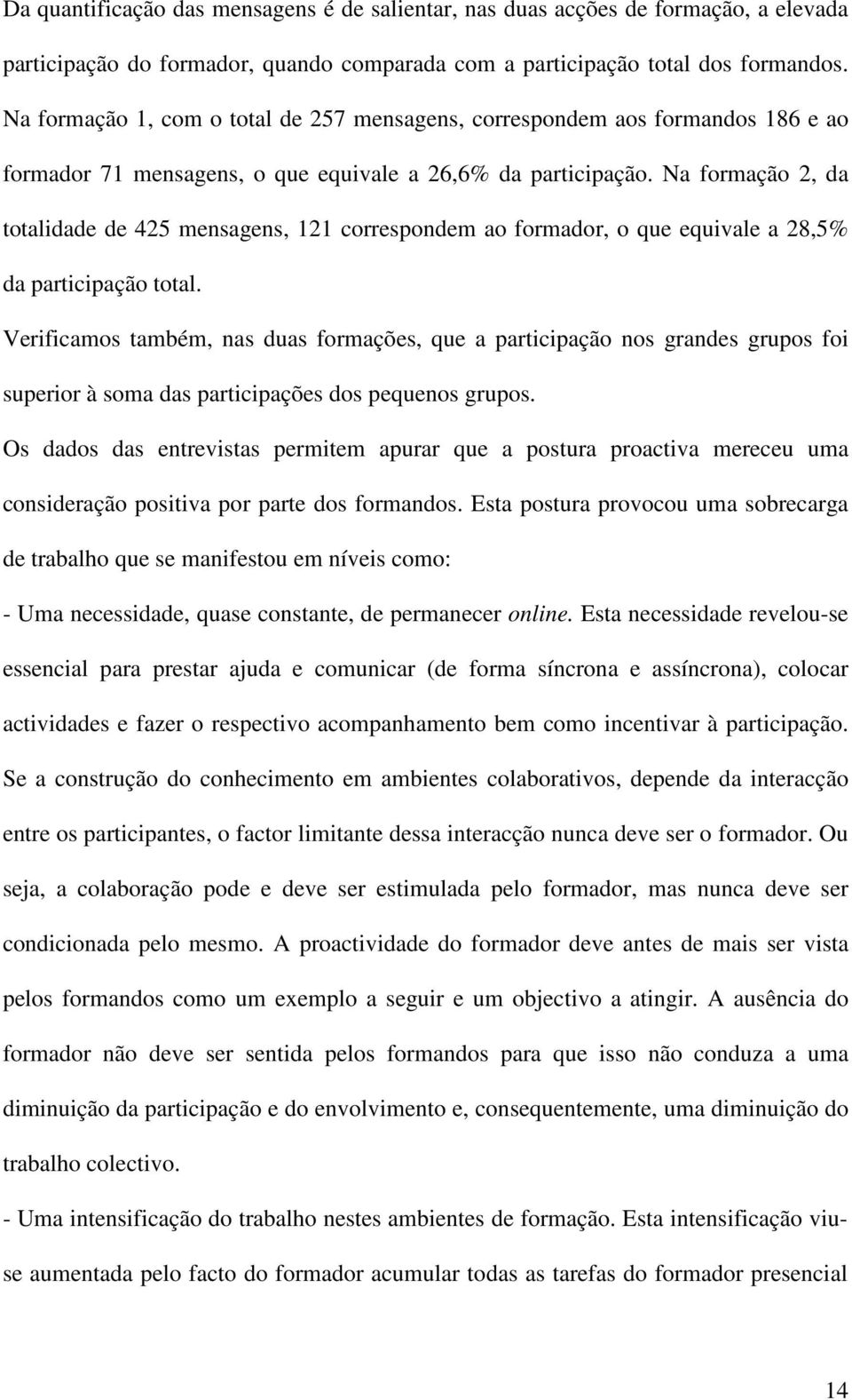 Na formação 2, da totalidade de 425 mensagens, 121 correspondem ao formador, o que equivale a 28,5% da participação total.