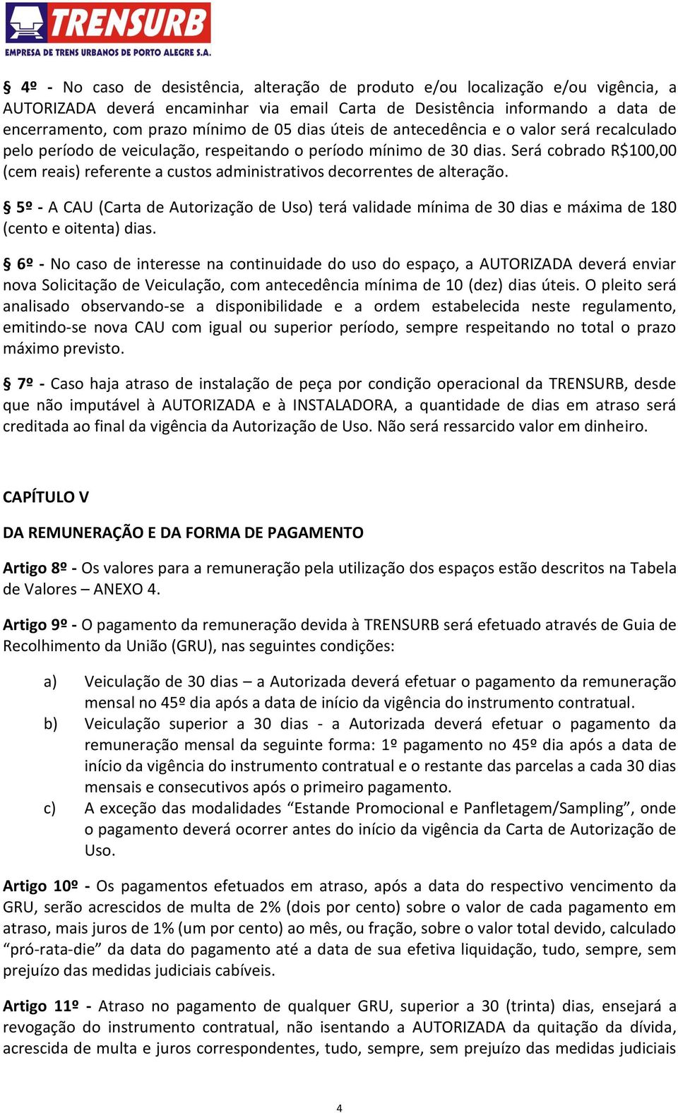 Será cobrado R$100,00 (cem reais) referente a custos administrativos decorrentes de alteração.