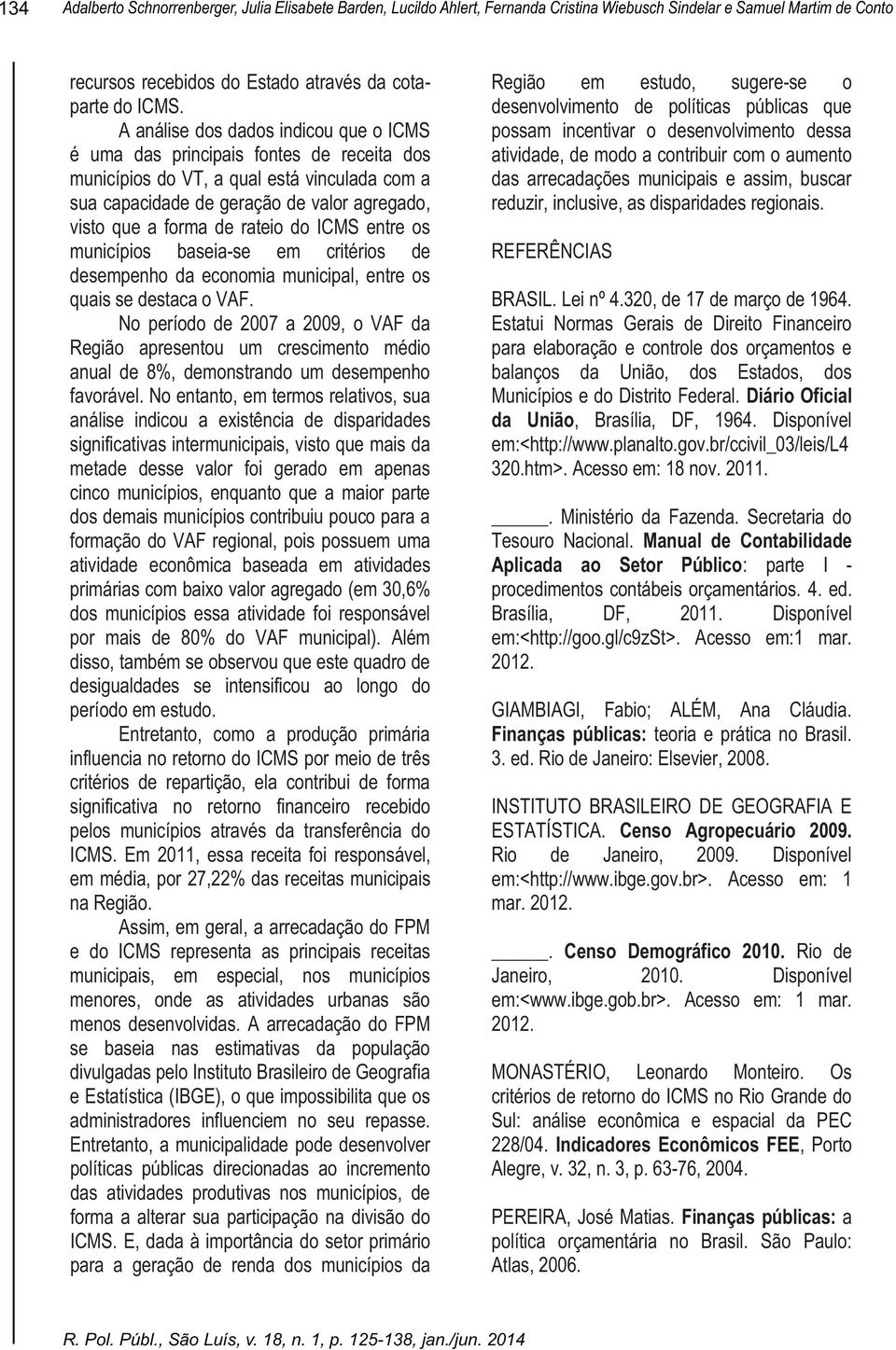 rateio do ICMS entre os municípios baseia-se em critérios de desempenho da economia municipal, entre os quais se destaca o VAF.