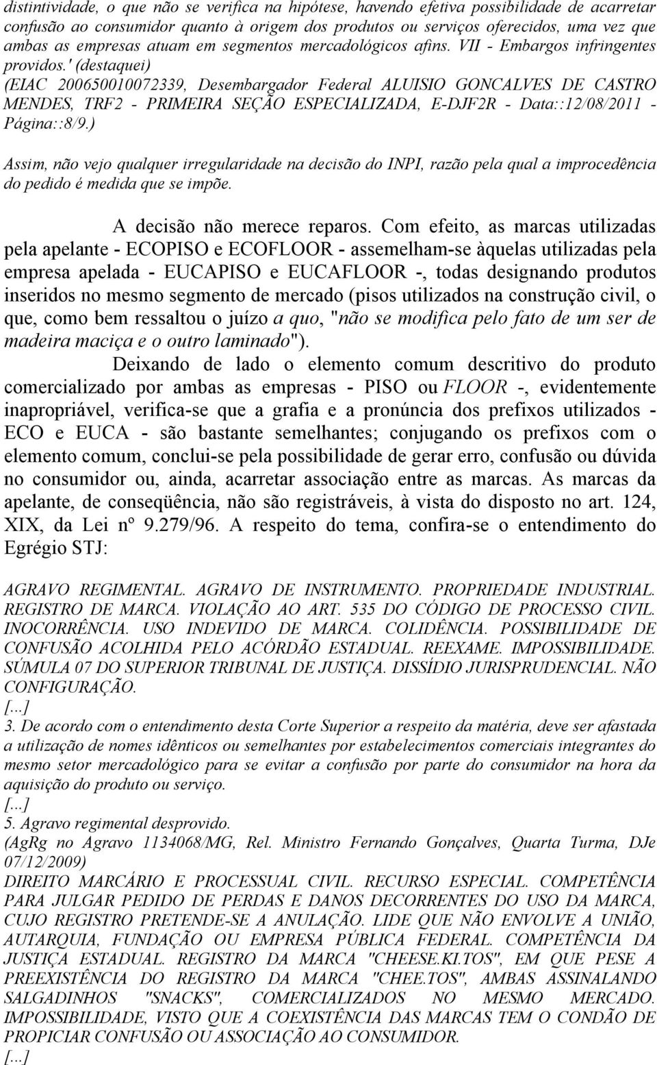 ' (destaquei) (EIAC 200650010072339, Desembargador Federal ALUISIO GONCALVES DE CASTRO MENDES, TRF2 - PRIMEIRA SEÇÃO ESPECIALIZADA, E-DJF2R - Data::12/08/2011 - Página::8/9.