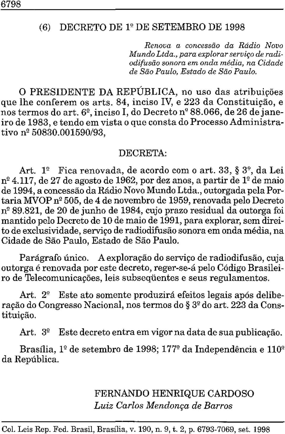 066, de 26 dejaneira de 1983, e tendo em vista o que consta do Processo Administrativo n' 50830.001590/93, Art. 1º Fica renovada, de acordo com o art. 33, 3º, da Lei nº 4.