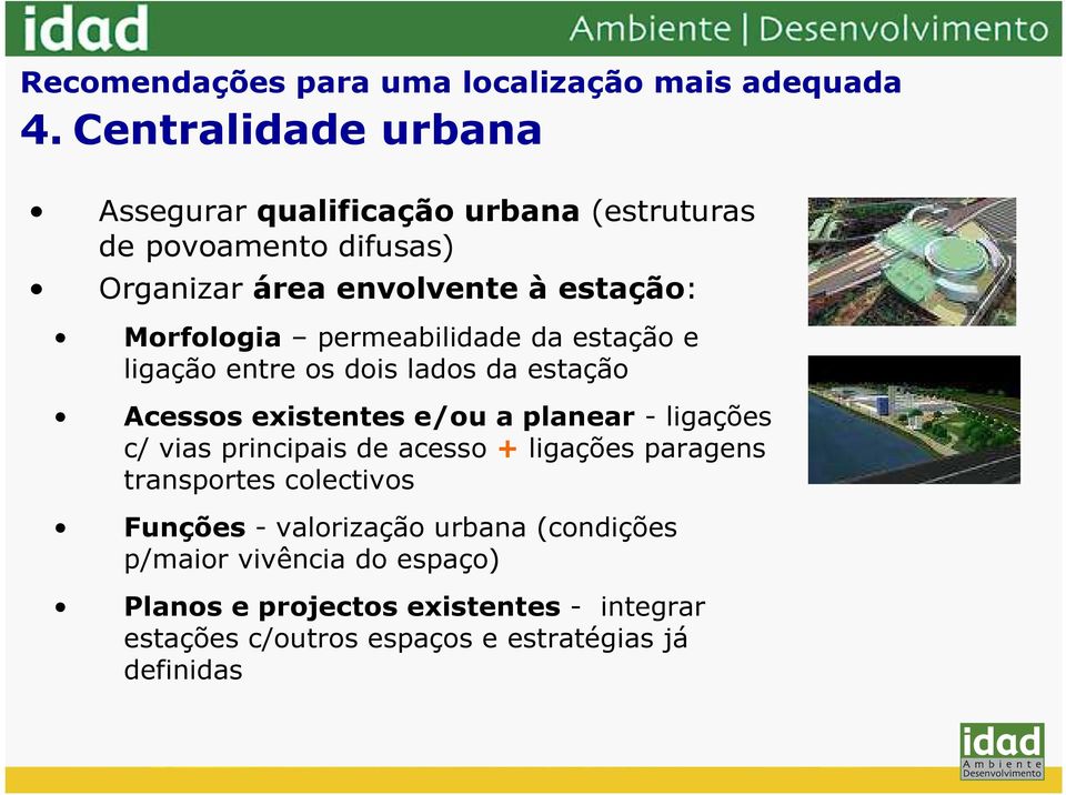 permeabilidade da estação e ligação entre os dois lados da estação Acessos existentes e/ou a planear - ligações c/ vias principais