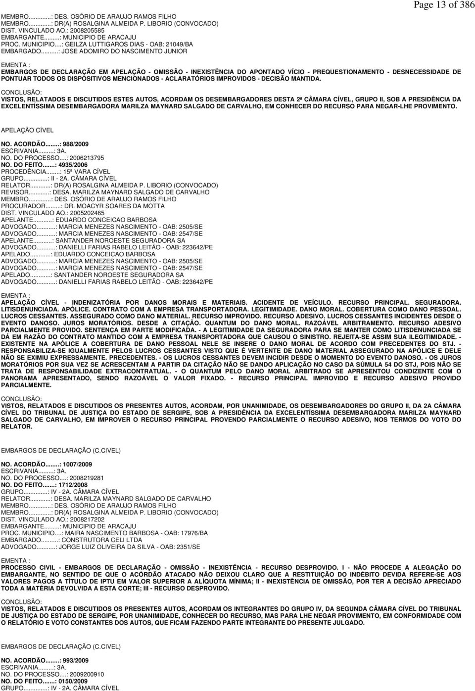 ..: JOSE ADOMIRO DO NASCIMENTO JUNIOR Page 13 of 386 EMENTA : EMBARGOS DE DECLARAÇÃO EM APELAÇÃO - OMISSÃO - INEXISTÊNCIA DO APONTADO VÍCIO - PREQUESTIONAMENTO - DESNECESSIDADE DE PONTUAR TODOS OS