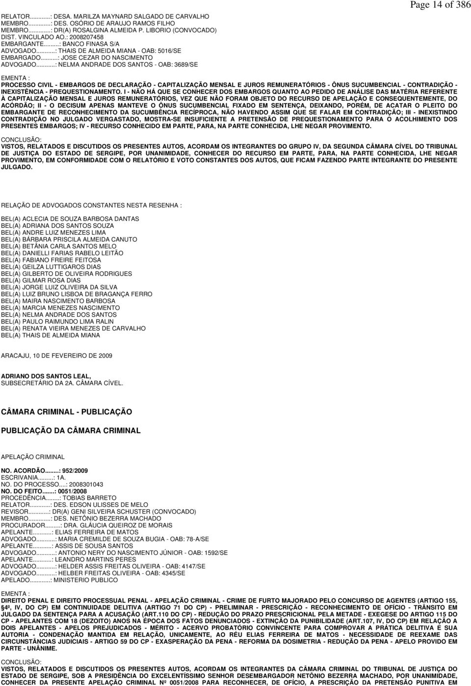 ..: NELMA ANDRADE DOS SANTOS - OAB: 3689/SE Page 14 of 386 EMENTA : PROCESSO CIVIL - EMBARGOS DE DECLARAÇÃO - CAPITALIZAÇÃO MENSAL E JUROS REMUNERATÓRIOS - ÔNUS SUCUMBENCIAL - CONTRADIÇÃO -