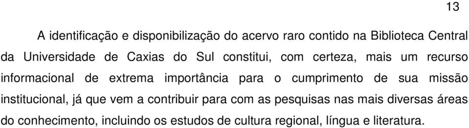 importância para o cumprimento de sua missão institucional, já que vem a contribuir para com as