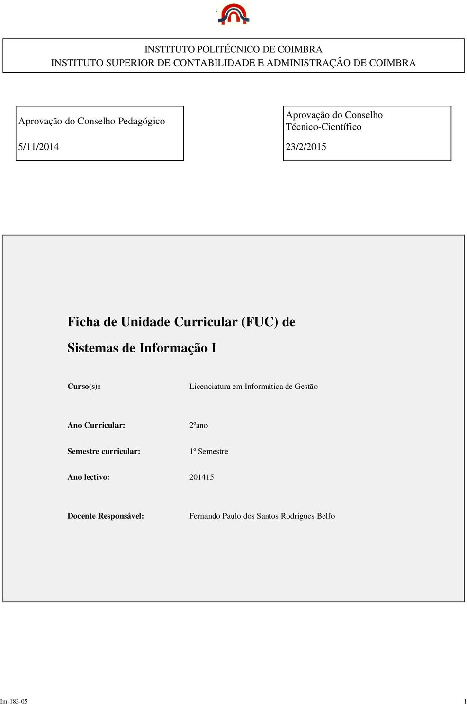 (FUC) de Sistemas de Informação I Curso(s): Licenciatura em Informática de Gestão Ano Curricular: 2ºano Semestre