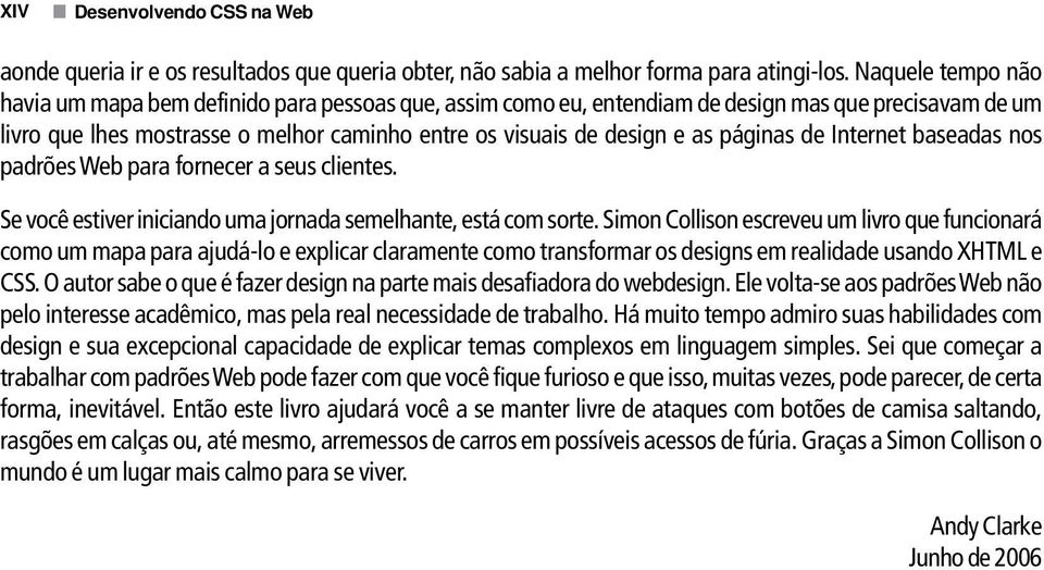 páginas de Internet baseadas nos padrões Web para fornecer a seus clientes. Se você estiver iniciando uma jornada semelhante, está com sorte.