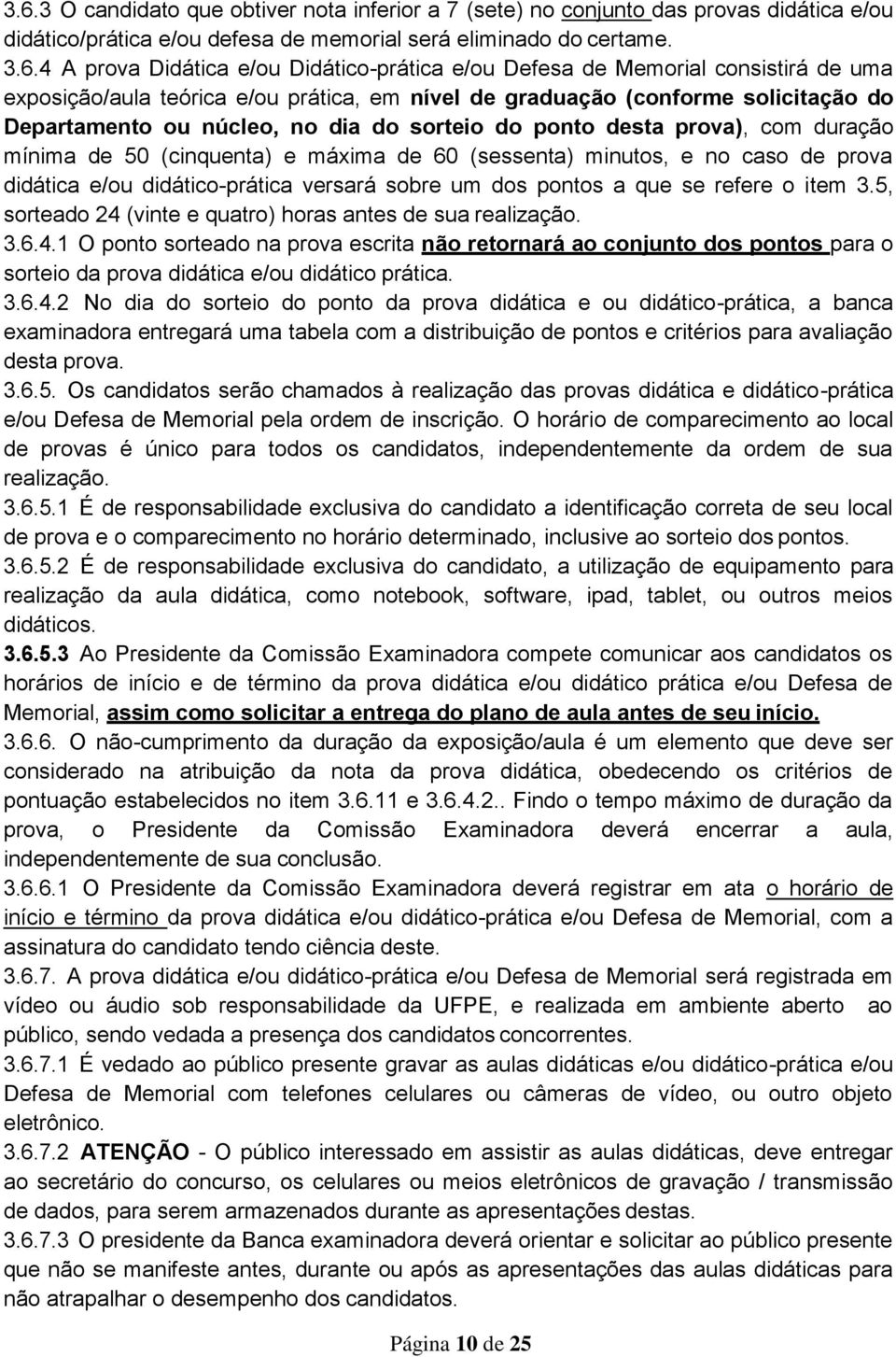 prova), com duração mínima de 50 (cinquenta) e máxima de 60 (sessenta) minutos, e no caso de prova didática e/ou didático-prática versará sobre um dos pontos a que se refere o item 3.