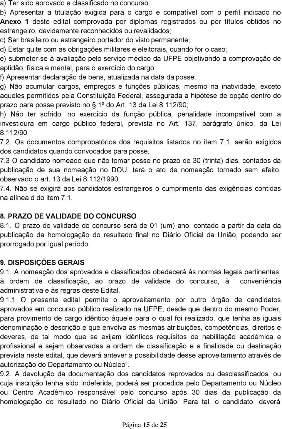 for o caso; e) submeter-se à avaliação pelo serviço médico da UFPE objetivando a comprovação de aptidão, física e mental, para o exercício do cargo; f) Apresentar declaração de bens, atualizada na