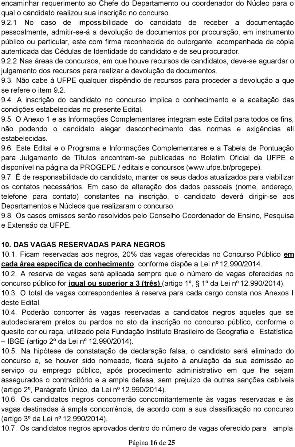 reconhecida do outorgante, acompanhada de cópia autenticada das Cédulas de Identidade do candidato e de seu procurador. 9.2.