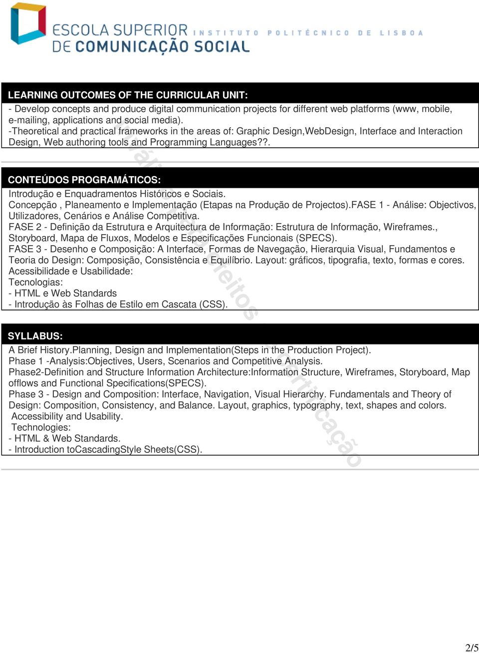 ?. CONTEÚDOS PROGRAMÁTICOS: Introdução e Enquadramentos Históricos e Sociais. Concepção, Planeamento e Implementação (Etapas na Produção de Projectos).