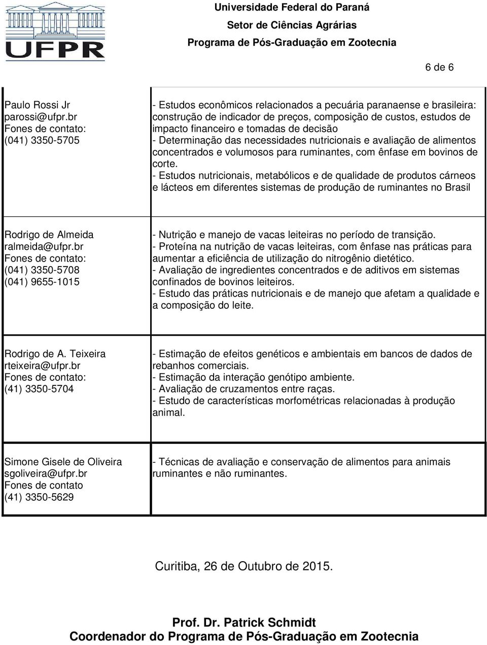 Determinação das necessidades nutricionais e avaliação de alimentos concentrados e volumosos para ruminantes, com ênfase em bovinos de corte.