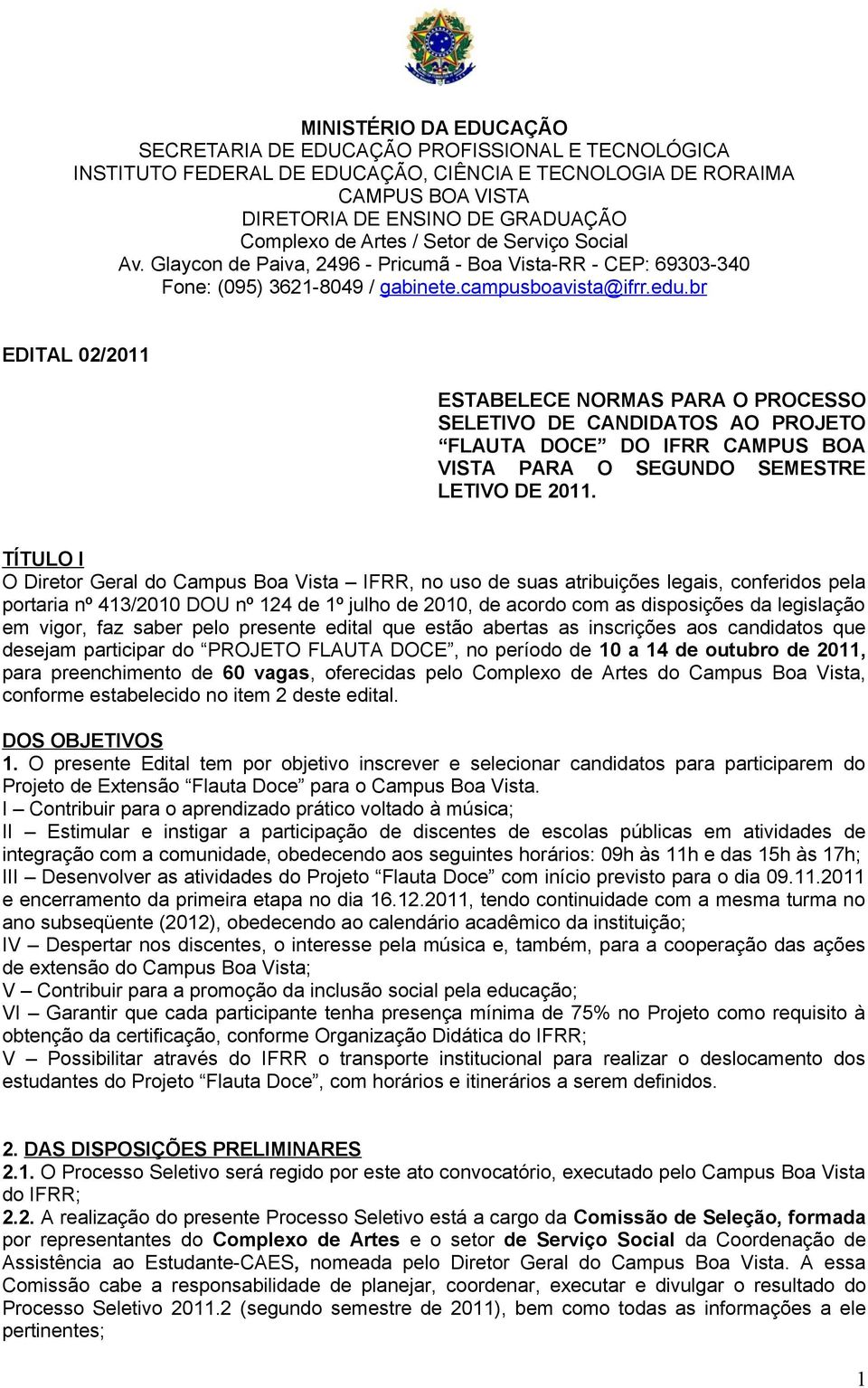 br EDITAL 02/2011 ESTABELECE NORMAS PARA O PROCESSO SELETIVO DE CANDIDATOS AO PROJETO FLAUTA DOCE DO IFRR CAMPUS BOA VISTA PARA O SEGUNDO SEMESTRE LETIVO DE 2011.