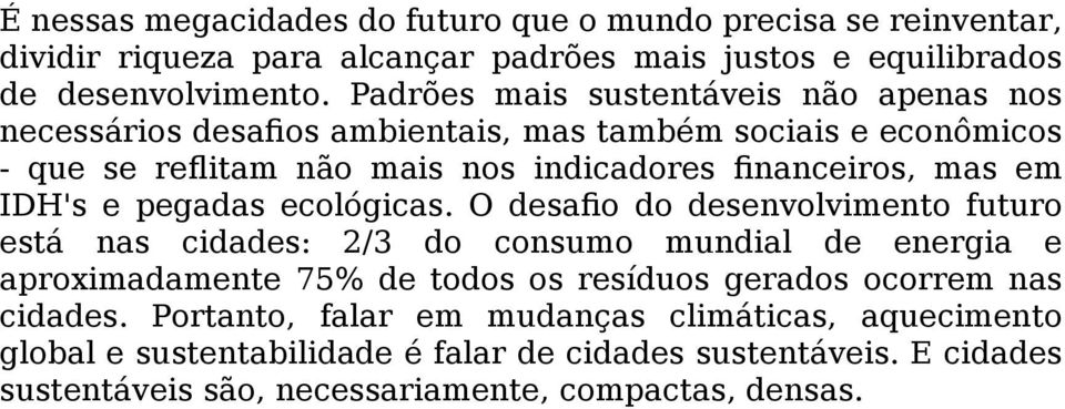 Ao mesmo tempo, emergem novas configurações territoriais, como as megarregiões: a BosWashstretch (faixa que vai de Boston até Washington, passando por Nova York), Chonqing, na China, ou a megarregião