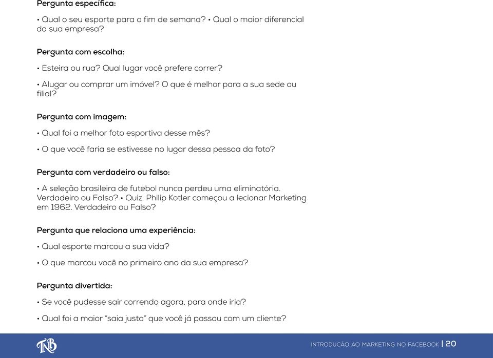 Pergunta com verdadeiro ou falso: A seleção brasileira de futebol nunca perdeu uma eliminatória. Verdadeiro ou Falso? Quiz. Philip Kotler começou a lecionar Marketing em 1962. Verdadeiro ou Falso? Pergunta que relaciona uma experiência: Qual esporte marcou a sua vida?