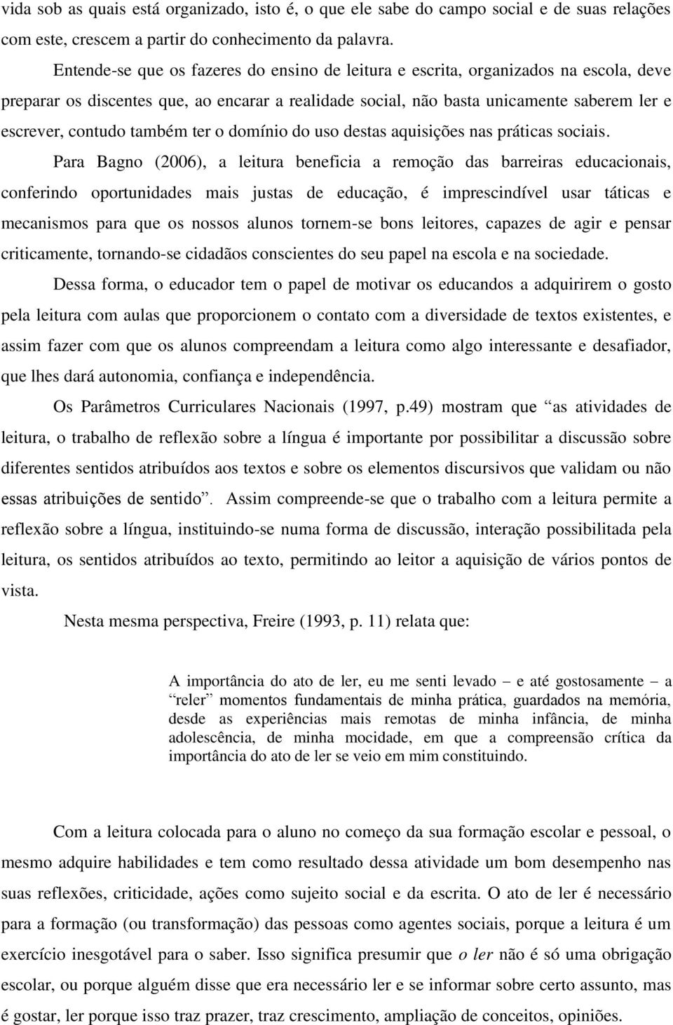 também ter o domínio do uso destas aquisições nas práticas sociais.