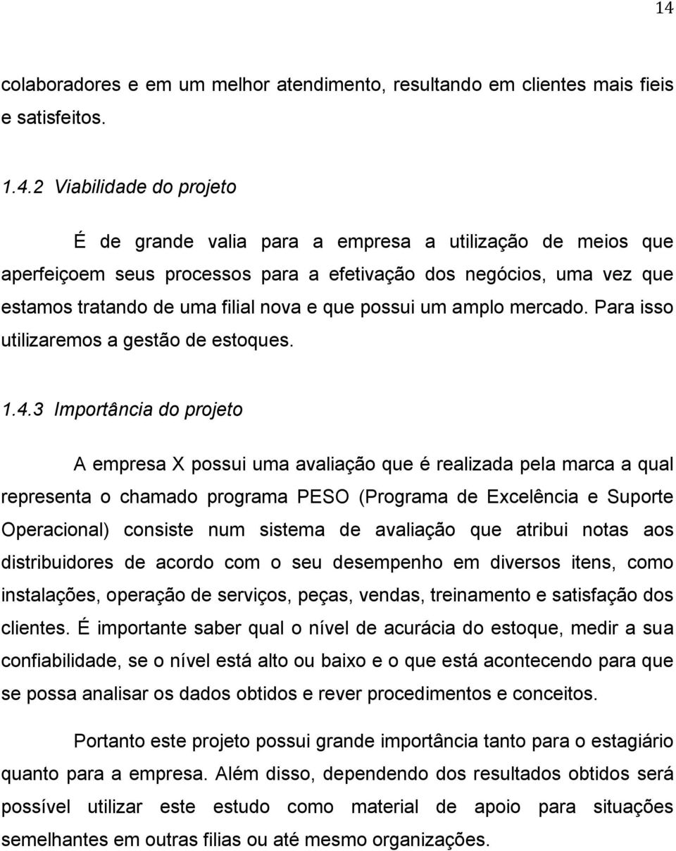 3 Importância do projeto A empresa X possui uma avaliação que é realizada pela marca a qual representa o chamado programa PESO (Programa de Excelência e Suporte Operacional) consiste num sistema de