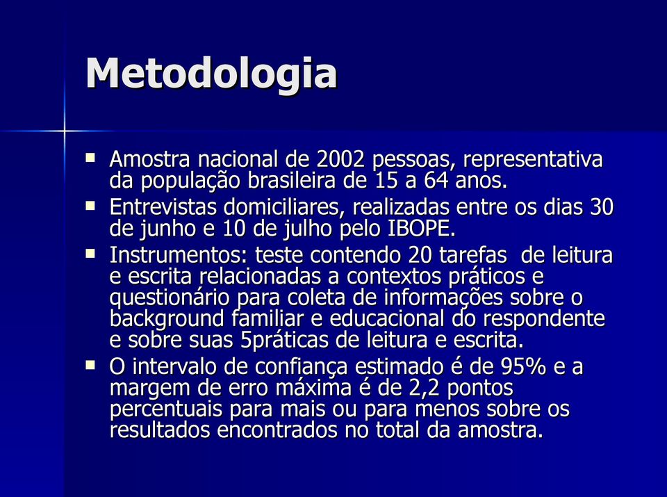 Instrumentos: teste contendo 20 tarefas de leitura e escrita relacionadas a contextos práticos e questionário para coleta de informações sobre o