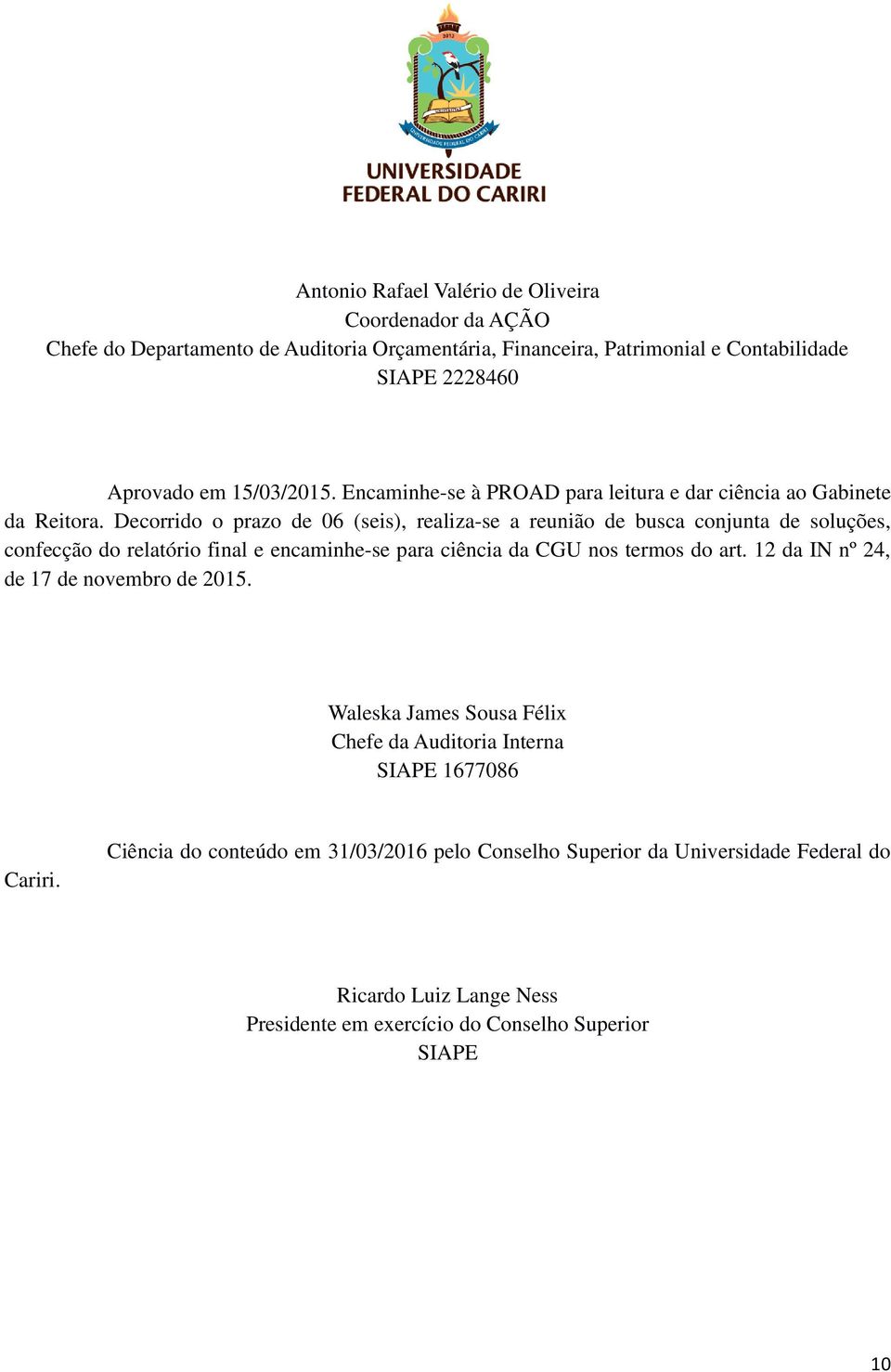 Decorrido o prazo de 06 (seis), realiza-se a reunião de busca conjunta de soluções, confecção do relatório final e encaminhe-se para ciência da CGU nos termos do art.