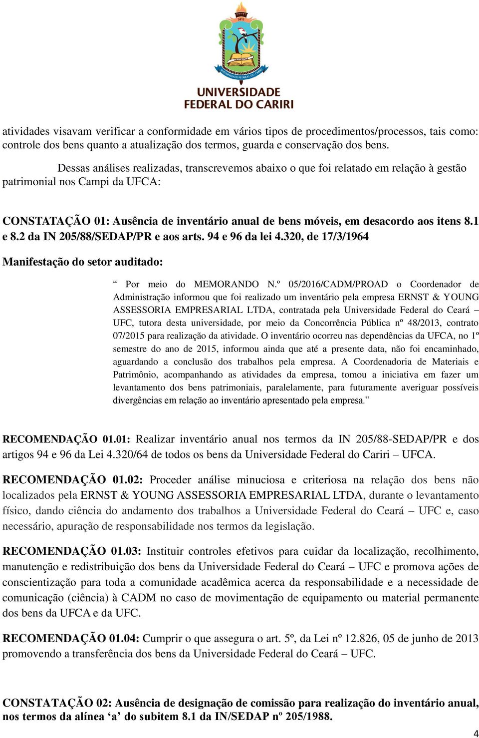 itens 8.1 e 8.2 da IN 205/88/SEDAP/PR e aos arts. 94 e 96 da lei 4.320, de 17/3/1964 Por meio do MEMORANDO N.