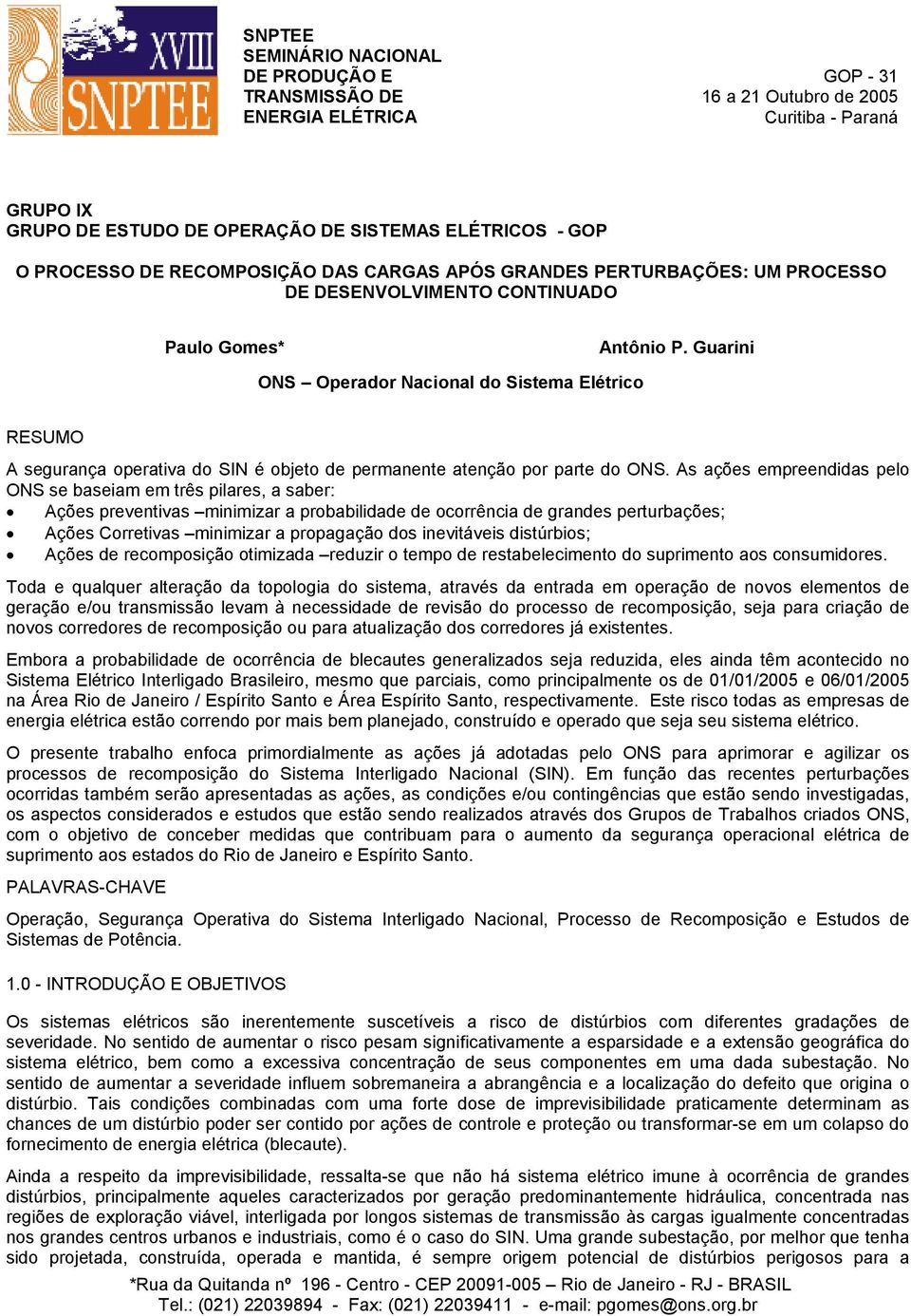 Guarini ONS Operador Nacional do Sistema Elétrico RESUMO A segurança operativa do SIN é objeto de permanente atenção por parte do ONS.