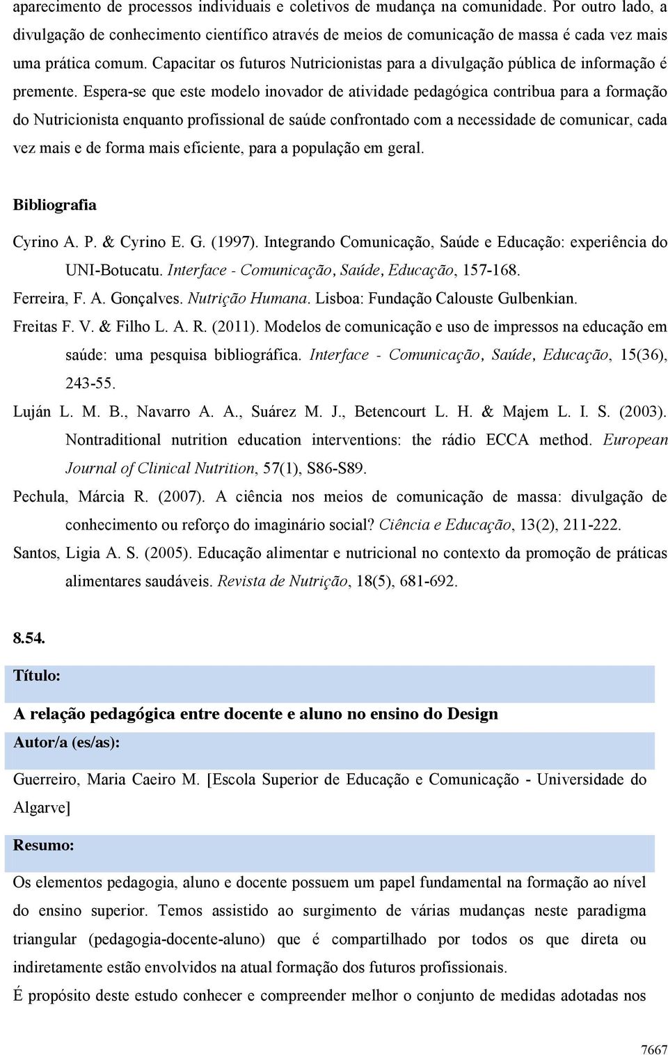 Capacitar os futuros Nutricionistas para a divulgação pública de informação é premente.