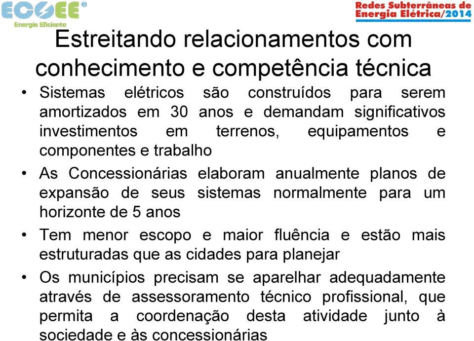 sistemas normalmente para um horizonte de 5 anos Tem menor escopo e maior fluência e estão mais estruturadas que as cidades para planejar Os municípios