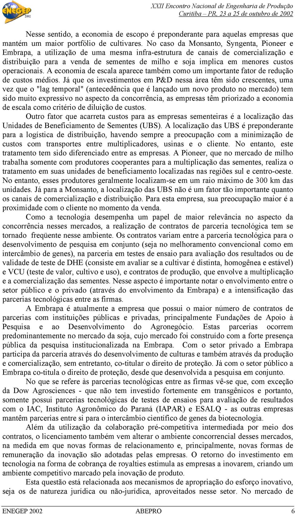 custos operacionais. A economia de escala aparece também como um importante fator de redução de custos médios.